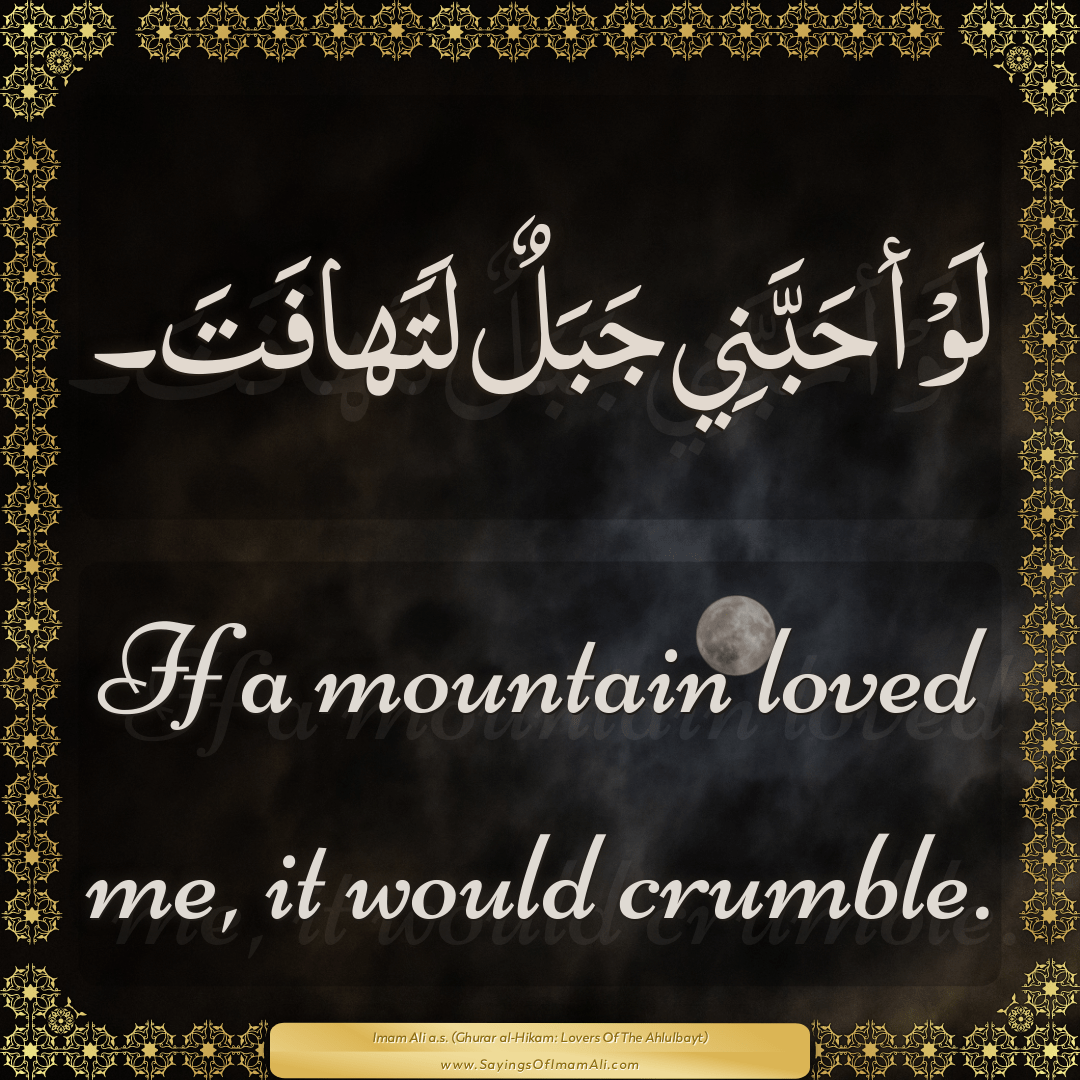 If a mountain loved me, it would crumble.